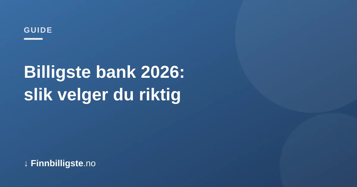 Billigste bank 2026: slik velger du riktig