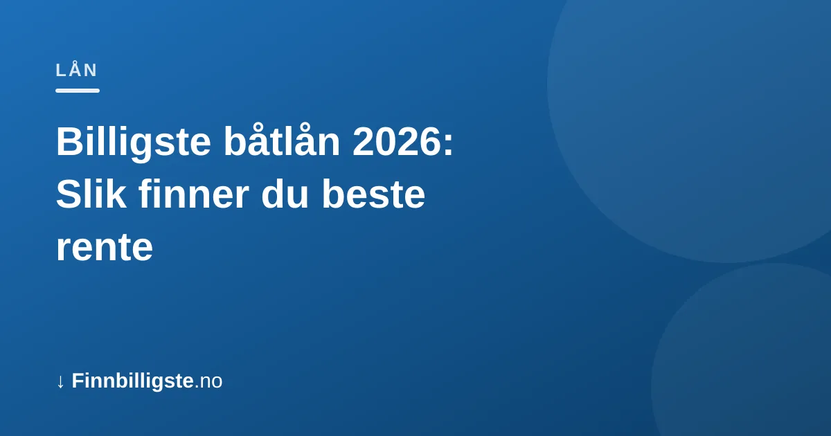 Billigste båtlån 2026: Slik finner du beste rente