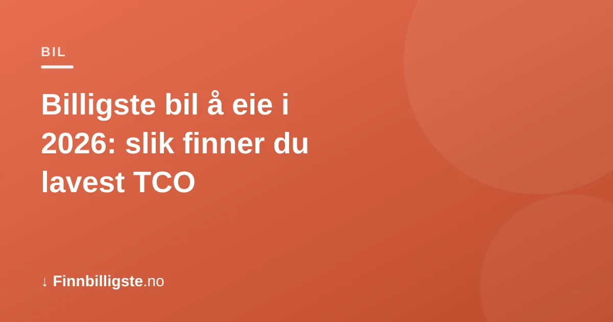 Billigste bil å eie i 2026: slik finner du lavest TCO