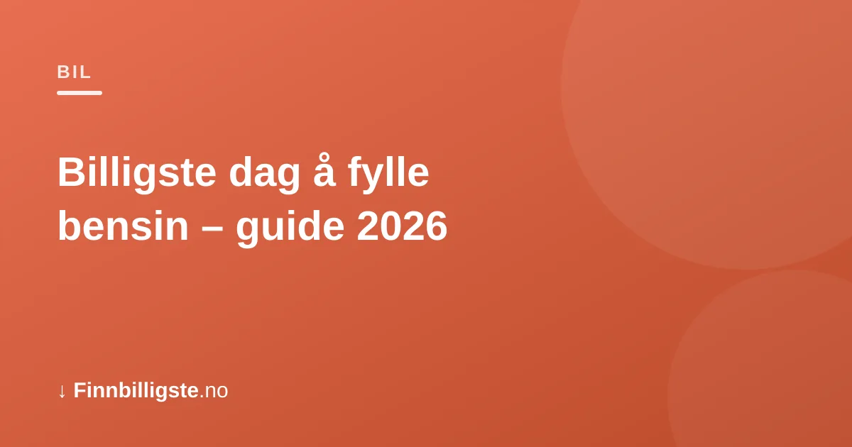 Billigste dag å fylle bensin – guide 2026