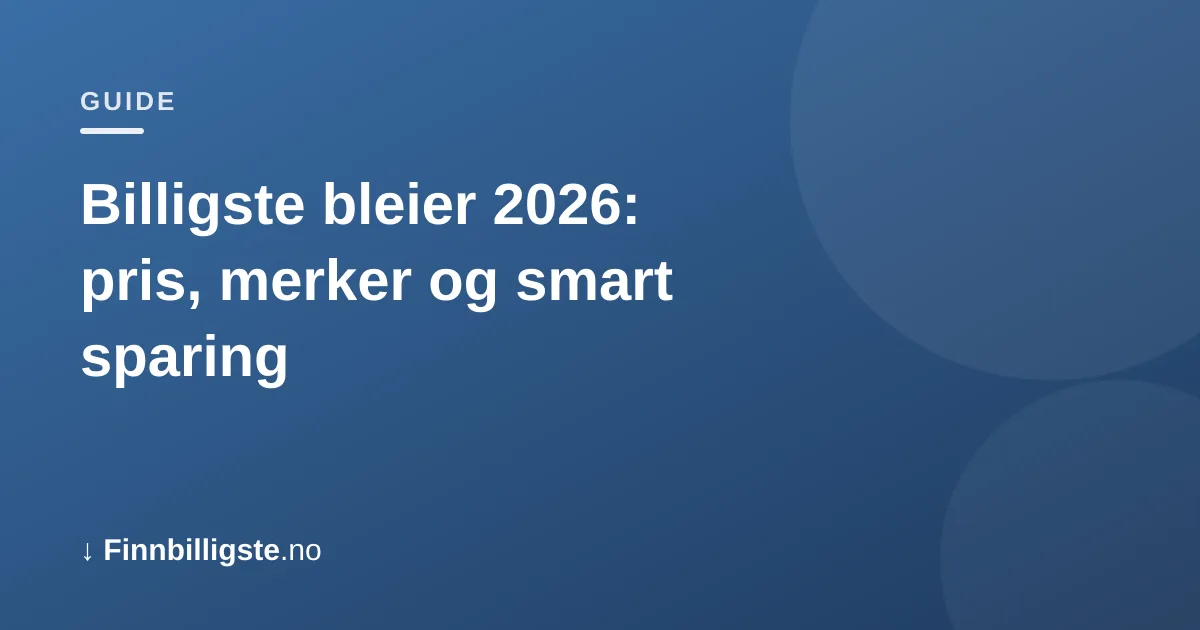 Billigste bleier 2026: pris, merker og smart sparing