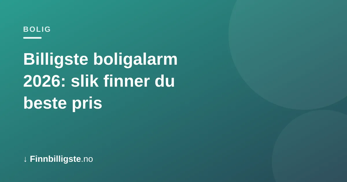 Billigste boligalarm 2026: slik finner du beste pris