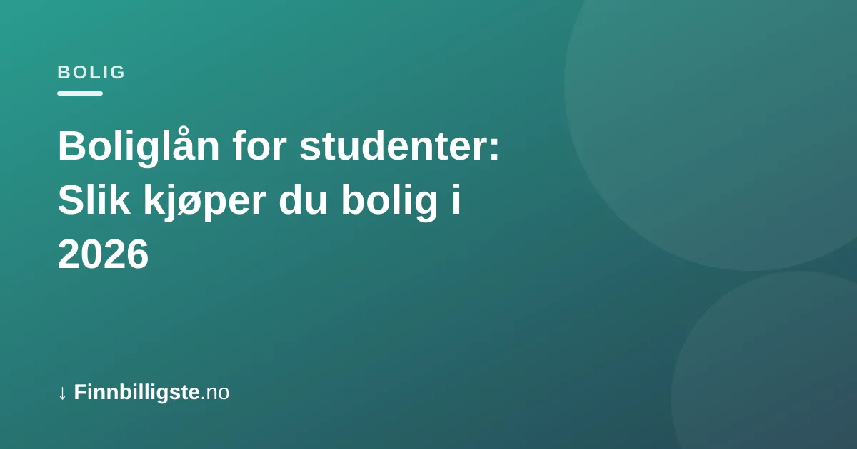 Boliglån for studenter: Slik kjøper du bolig i 2026