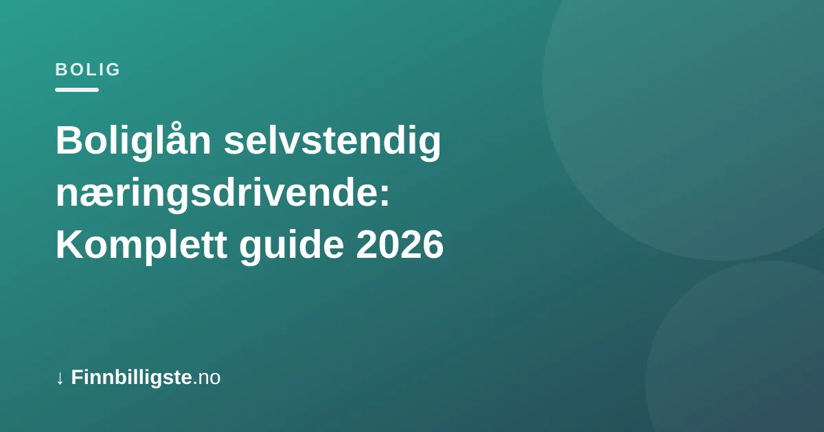 Boliglån selvstendig næringsdrivende: Komplett guide 2026
