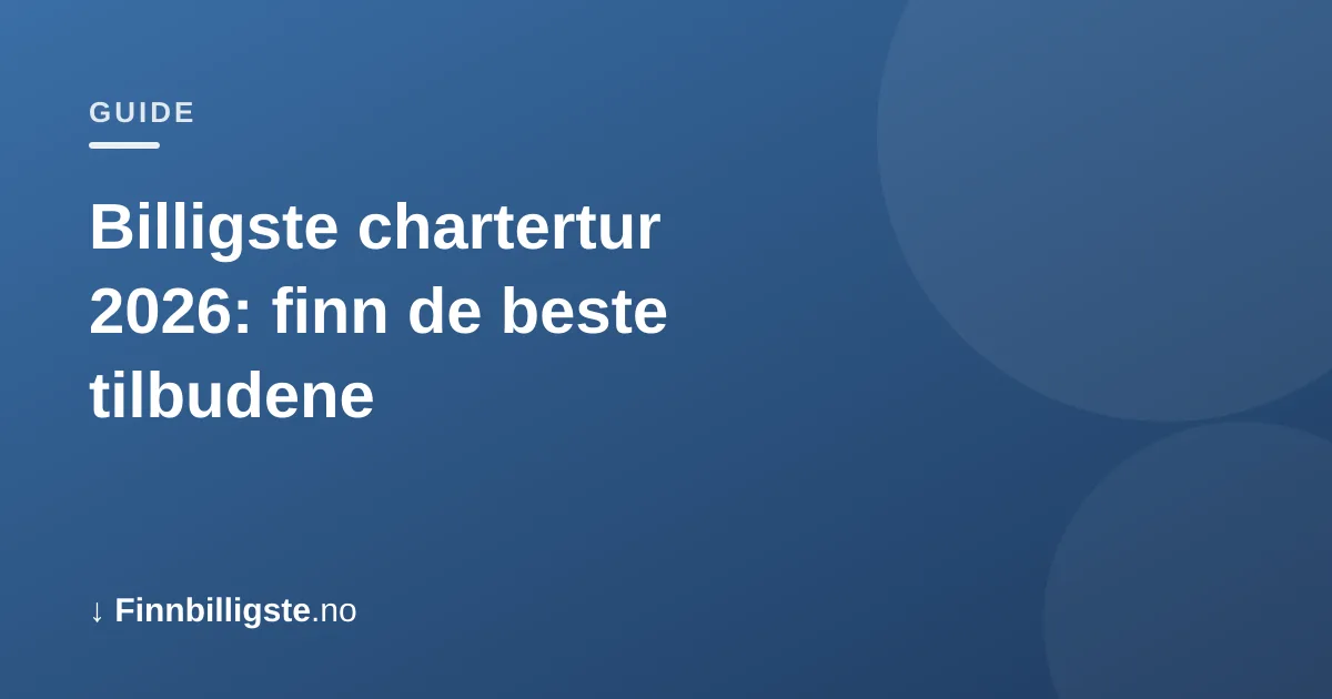 Billigste chartertur 2026: finn de beste tilbudene