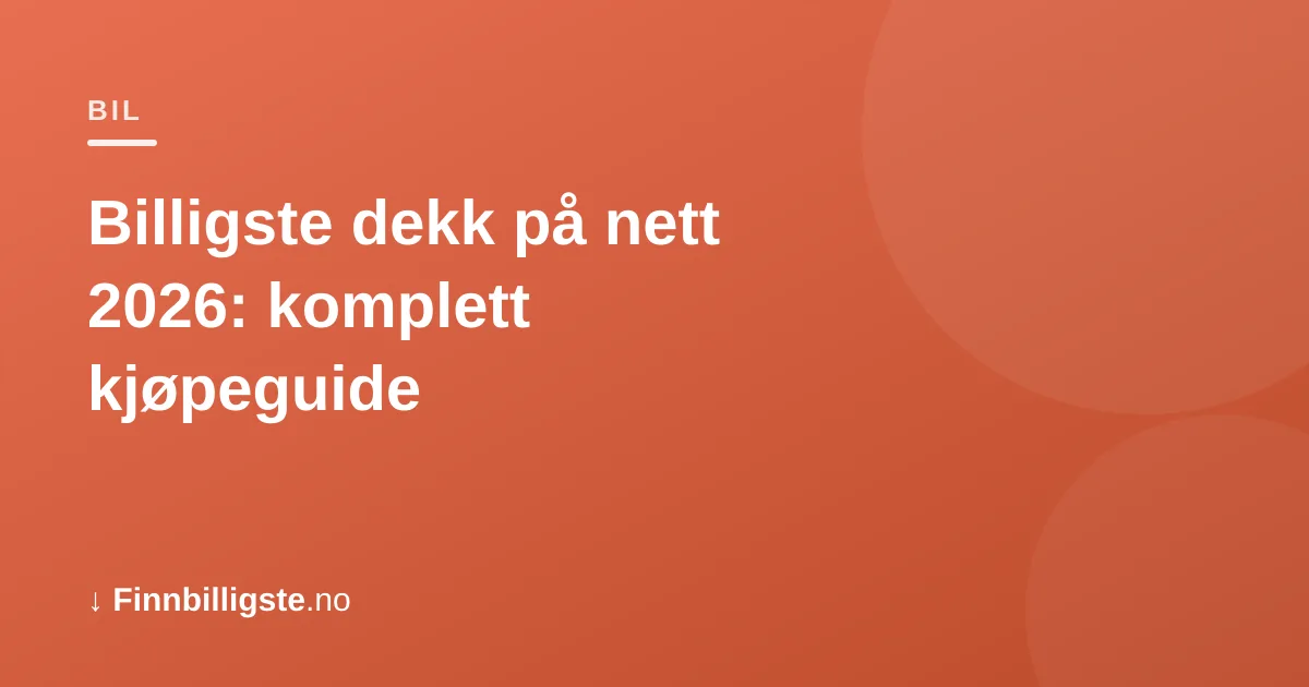 Billigste dekk på nett 2026: komplett kjøpeguide