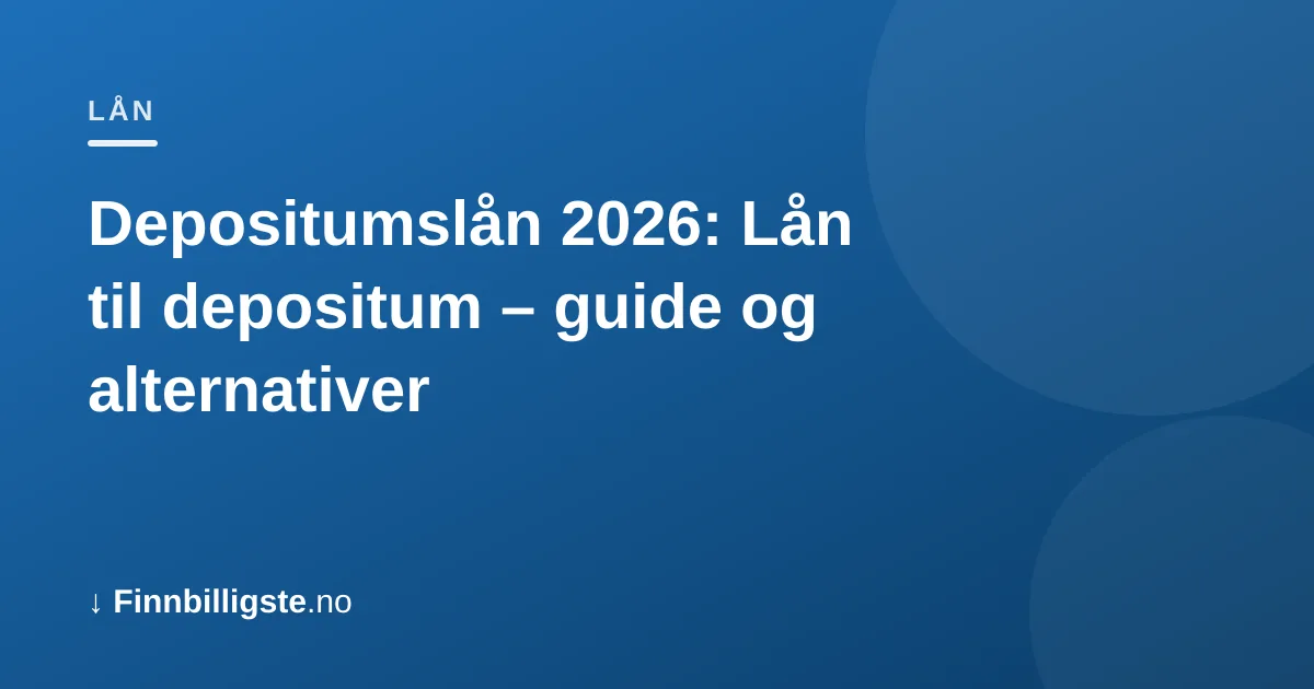 Depositumslån 2026: Lån til depositum – guide og alternativer