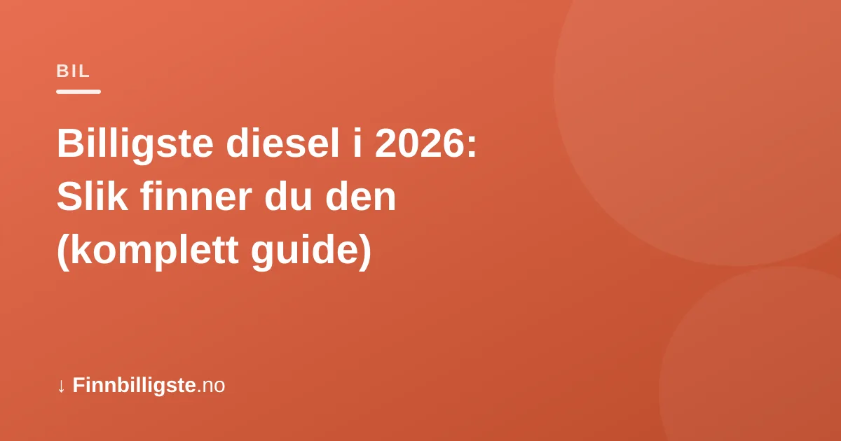 Billigste diesel i 2026: Slik finner du den (komplett guide)