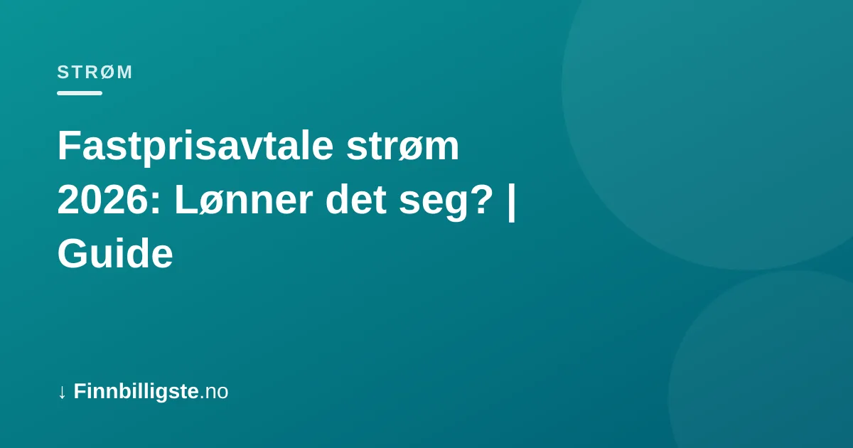 Fastprisavtale strøm 2026: Lønner det seg? | Guide