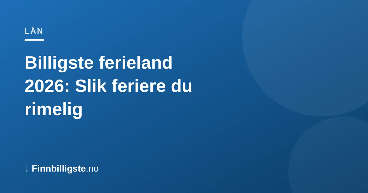 Billigste ferieland 2026: Slik feriere du rimelig