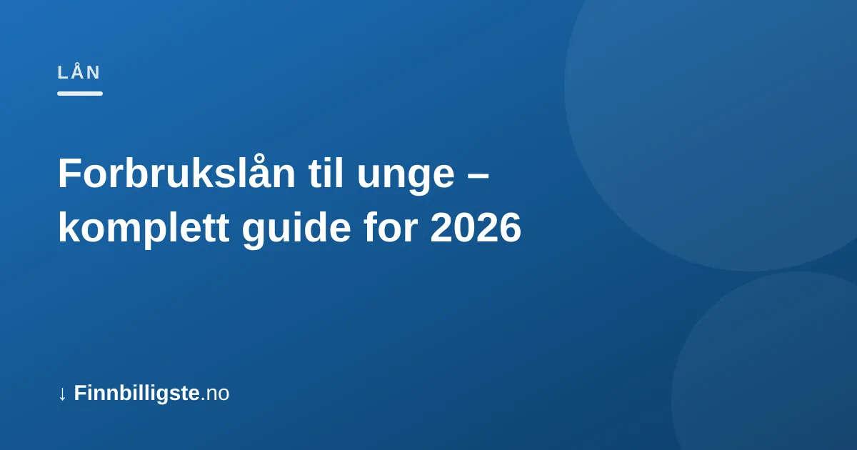Forbrukslån til unge – komplett guide for 2026
