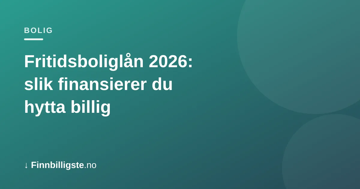 Fritidsboliglån 2026: slik finansierer du hytta billig