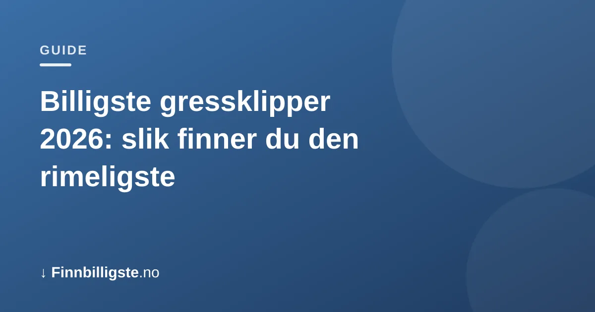 Billigste gressklipper 2026: slik finner du den rimeligste