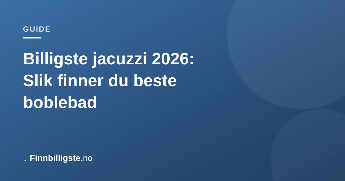 Billigste jacuzzi 2026: Slik finner du beste boblebad