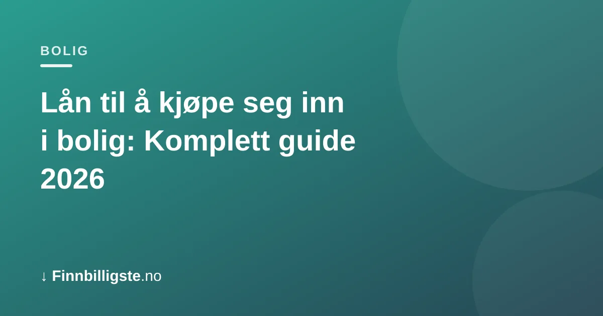 Lån til å kjøpe seg inn i bolig: Komplett guide 2026