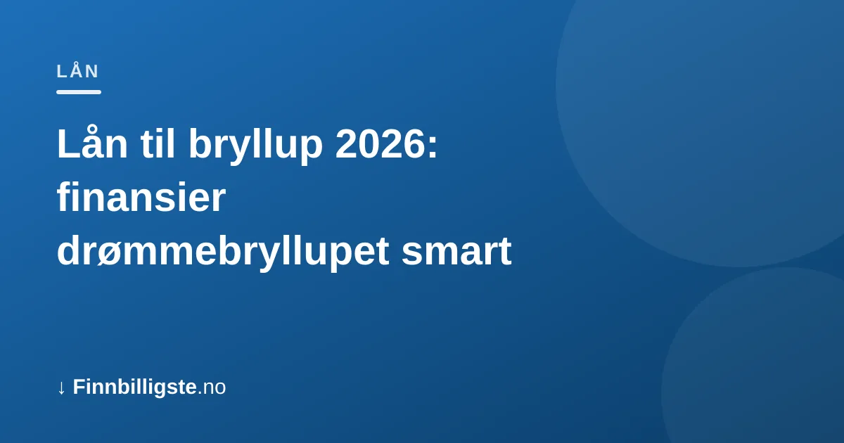 Lån til bryllup 2026: finansier drømmebryllupet smart
