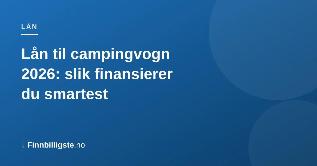 Lån til campingvogn 2026: slik finansierer du smartest