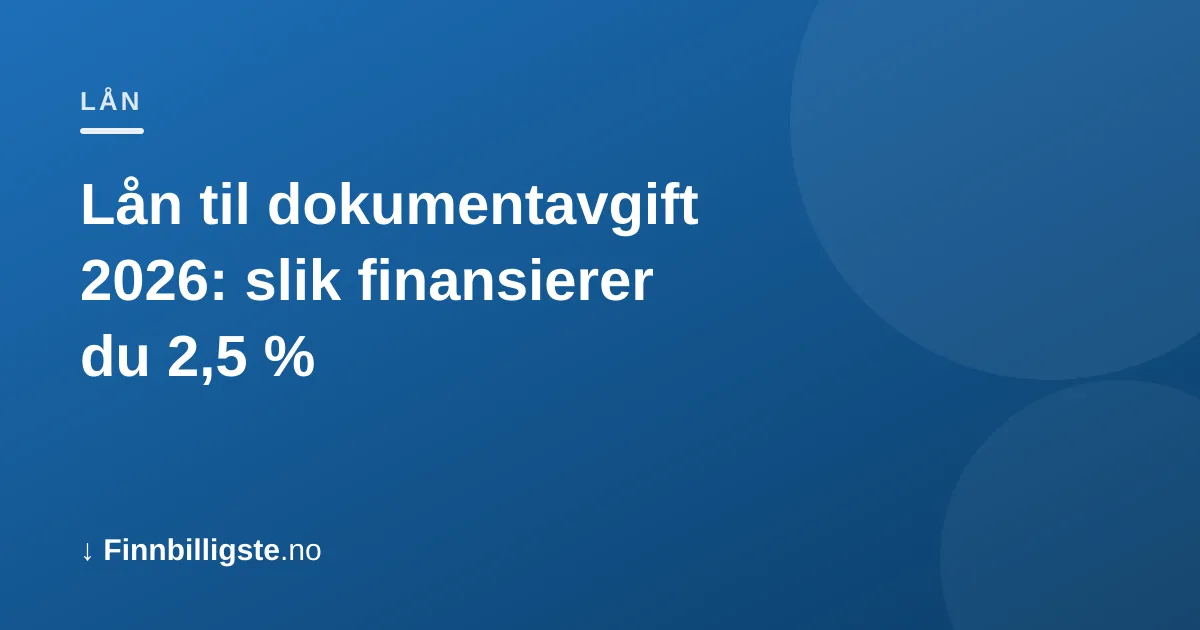 Lån til dokumentavgift 2026: slik finansierer du 2,5 %
