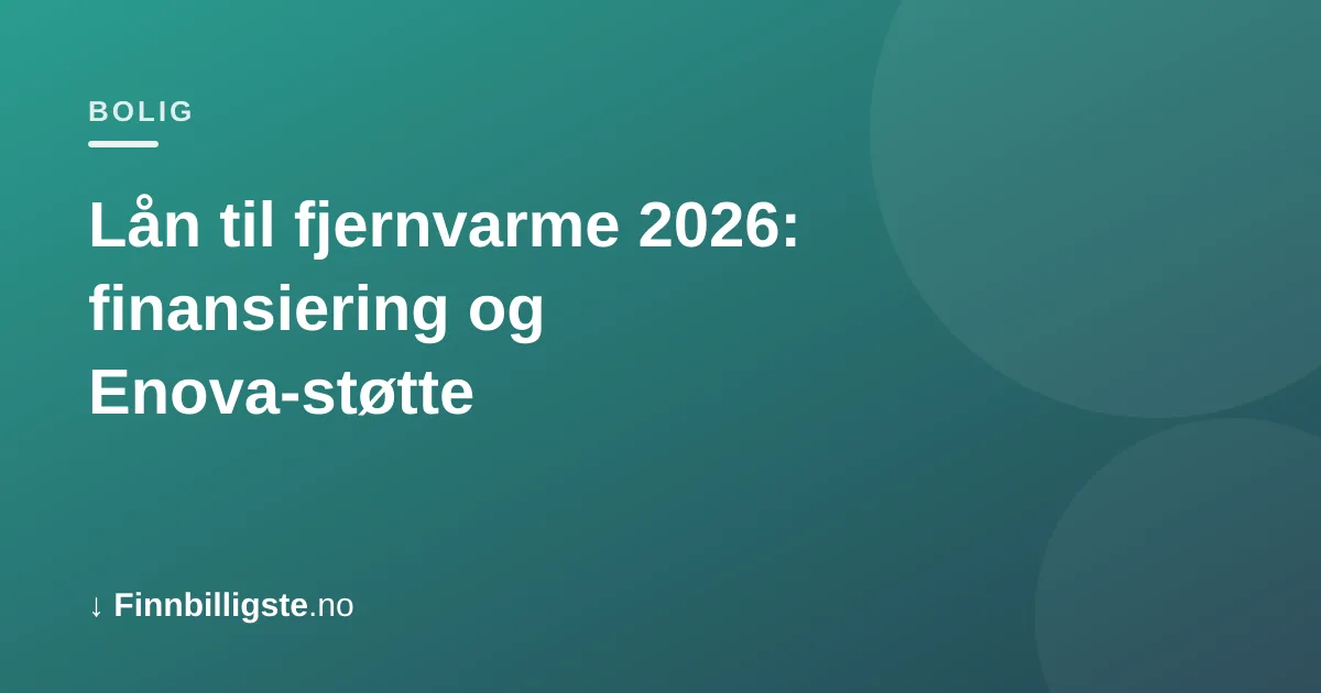Lån til fjernvarme 2026: finansiering og Enova-støtte