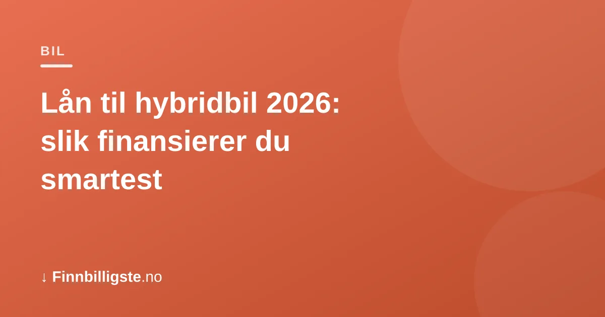 Lån til hybridbil 2026: slik finansierer du smartest