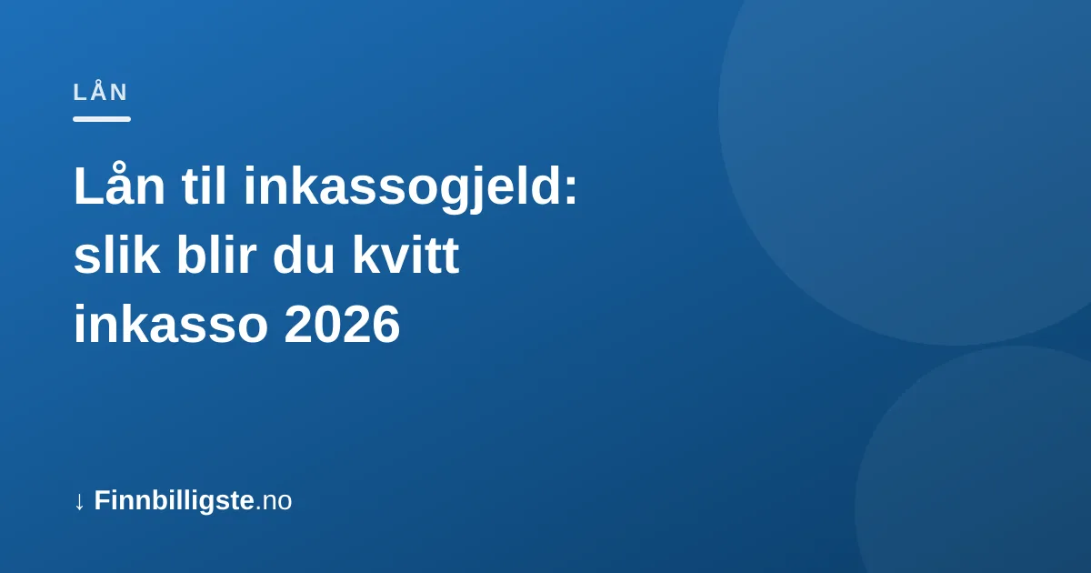 Lån til inkassogjeld: slik blir du kvitt inkasso 2026