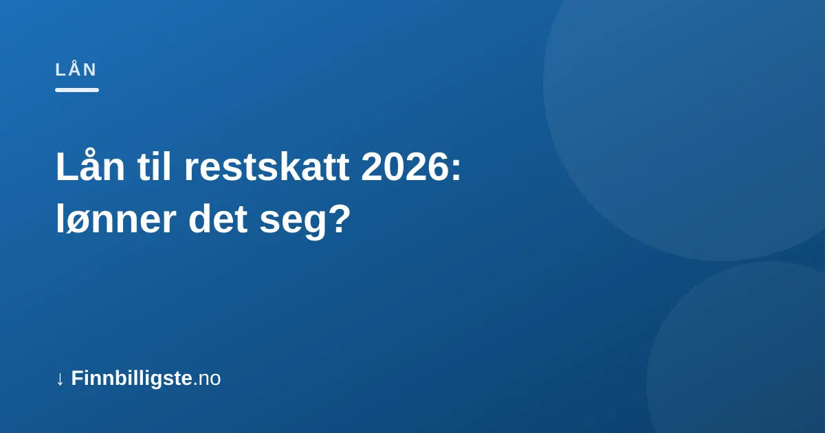 Lån til restskatt 2026: lønner det seg?