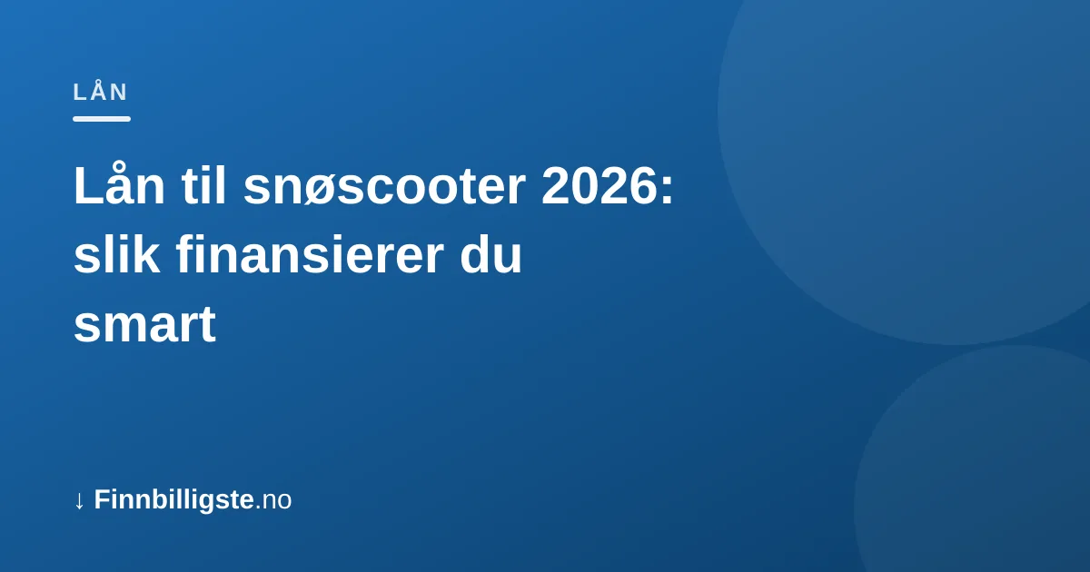 Lån til snøscooter 2026: slik finansierer du smart