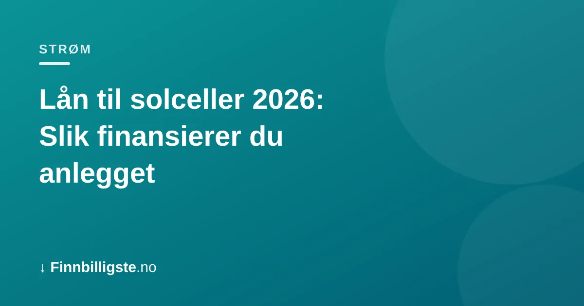Lån til solceller 2026: Slik finansierer du anlegget