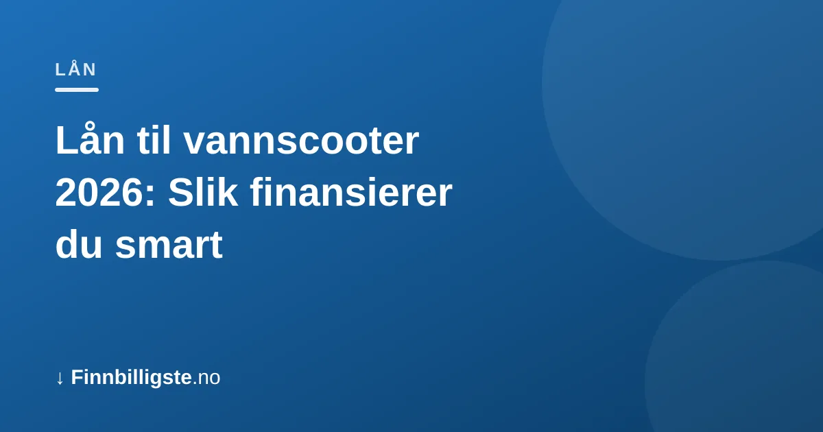 Lån til vannscooter 2026: Slik finansierer du smart