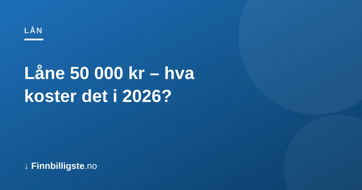 Låne 50 000 kr – hva koster det i 2026?
