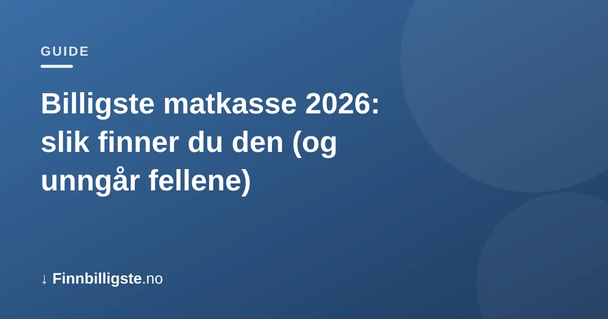 Billigste matkasse 2026: slik finner du den (og unngår fellene)