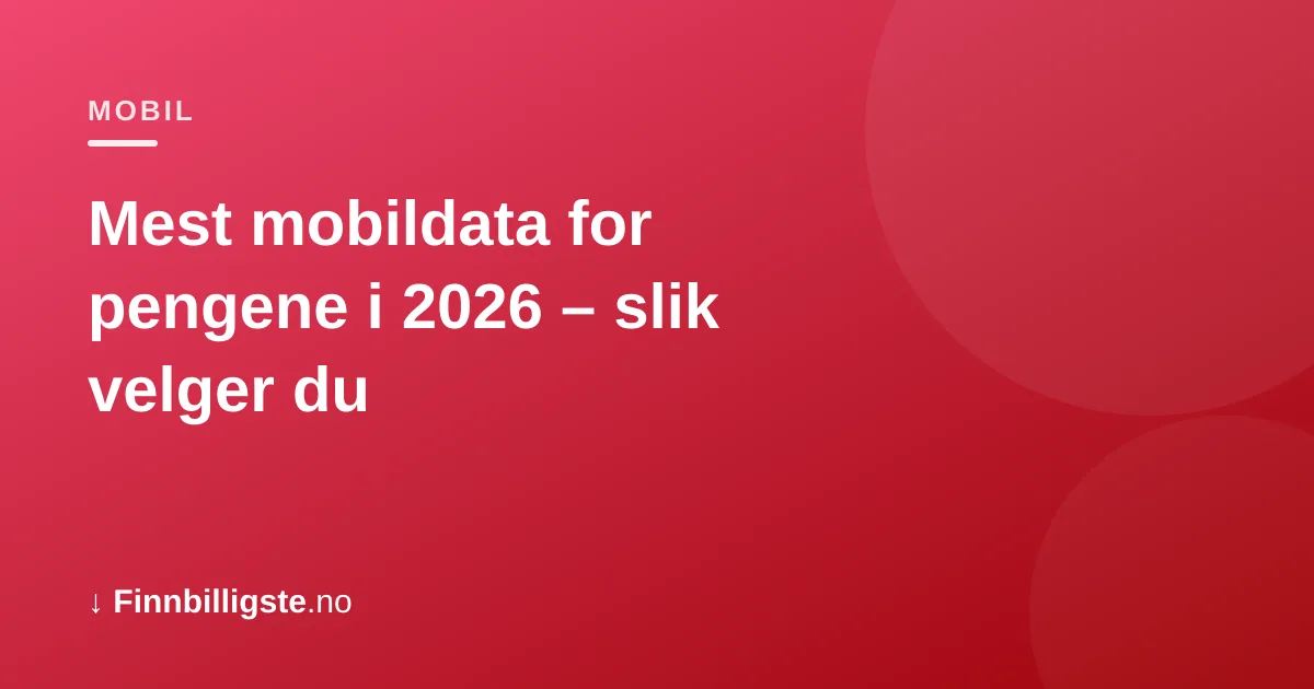 Mest mobildata for pengene i 2026 – slik velger du