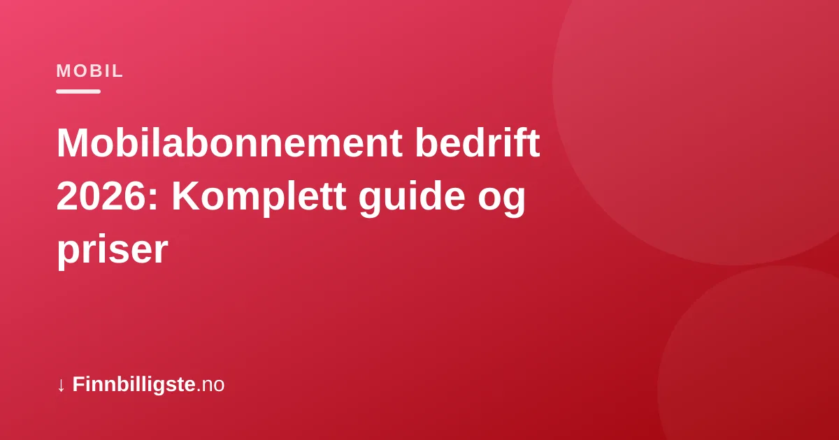 Mobilabonnement bedrift 2026: Komplett guide og priser