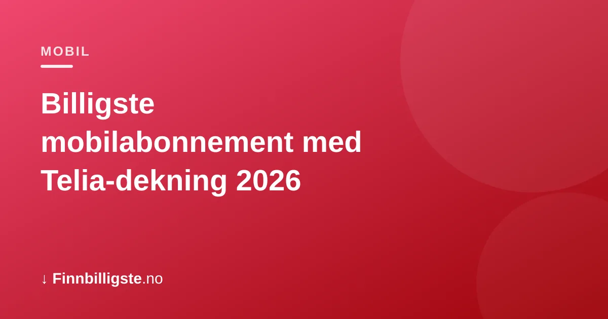Billigste mobilabonnement med Telia-dekning 2026