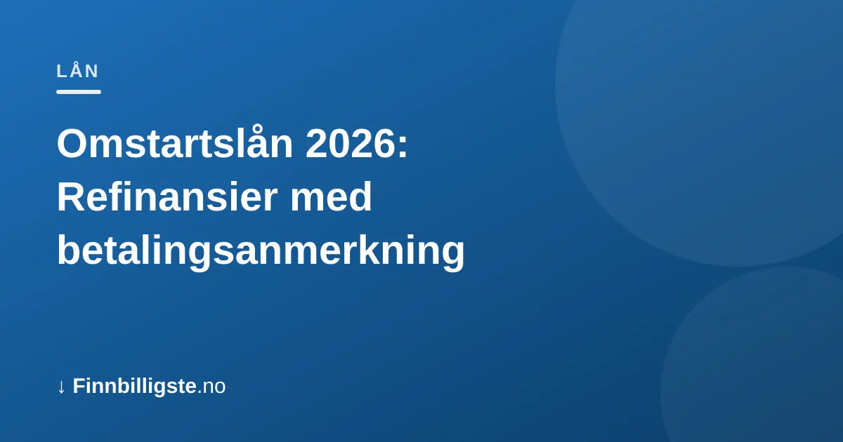 Omstartslån 2026: Refinansier med betalingsanmerkning