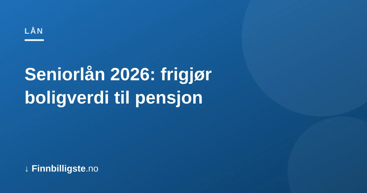 Seniorlån 2026: frigjør boligverdi til pensjon