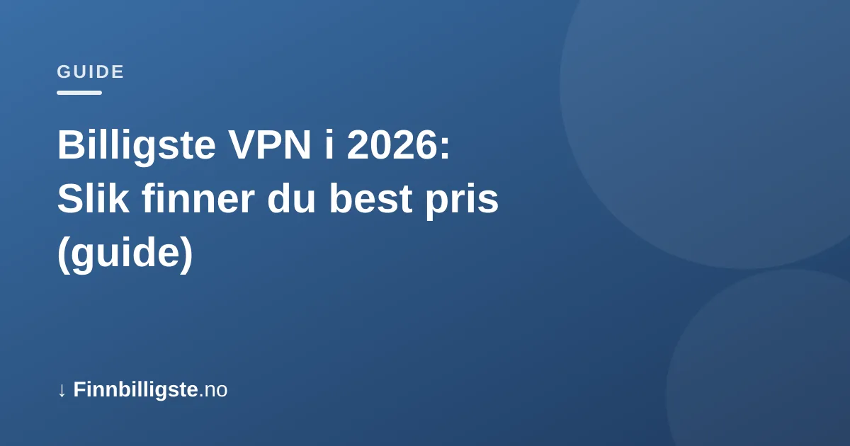 Billigste VPN i 2026: Slik finner du best pris (guide)